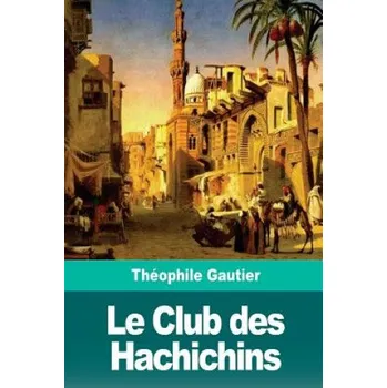 Le Club des Hachichins – Théophile Gautier (FR)