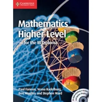 Matematika Mathematics for the IB Diploma: Higher Level with CD-ROM - Fannon, Paul; Kadelburg, Vesna; Woolley, Ben; Ward, Stephen