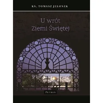 U wrót Ziemi Świętej - Ks. Tomasz Jelonek