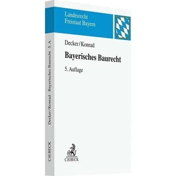 Bayerisches Baurecht - Decker, Andreas [DE] (2022, Měkká, Beck C. H.)