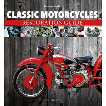 Classic Motorcycles Restoration Guide - Clarke, Massimo