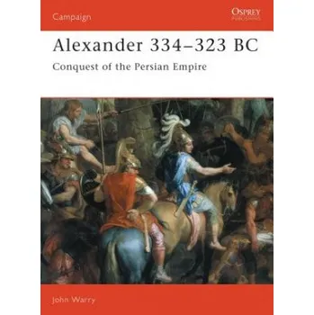 Populárně naučná literatura pro dospělé Alexander 334-323 BC: Conquest of the Persian Empire – John Gibson Warry (EN)