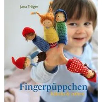 Fingerpüppchen häkeln und nähen - Tröger, Jana
