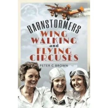 Cestování Barnstormers, Wing-Walking and Flying Circuses - Brown, Peter C.