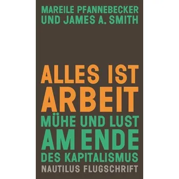 Alles ist Arbeit - Pfannebecker, Mareile; Smith, J. A.