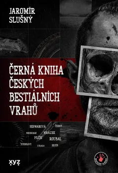 Černá kniha českých bestiálních vrahů - Jaromír Slušný (2023, pevná)