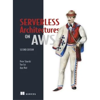 Technika Serverless Architectures on AWS, Second Edition - Sbarski, Peter; Kroonenburg, Sam