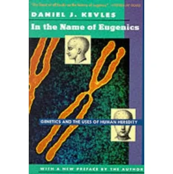 Cizojazyčná kniha In the Name of Eugenics: Genetics and the Uses of Human Heredity – Daniel Jo Kevles (EN)