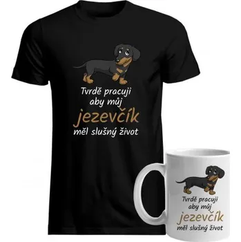 Žertovný předmět Komplet - Tvrdě pracuji, aby můj jezevčík měl slušný život - tričko a hrnek s potiskem- Tričkový.cz