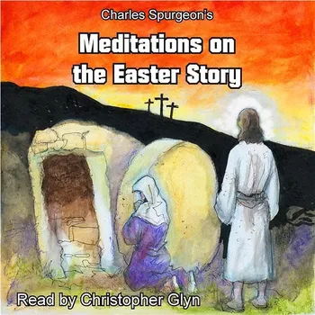 Charles Spurgeon's Meditations On The Easter Story Audiokniha