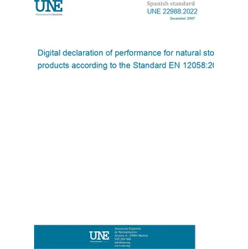 Umění UNE 22988:2022 Digital declaration of performance for natural stone products according to the Standard EN 12058:2004 Španělsky PDF