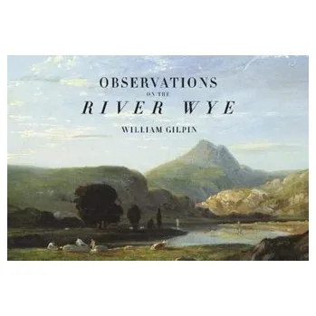 Cestování Observations on the River Wye - Gilpin, William