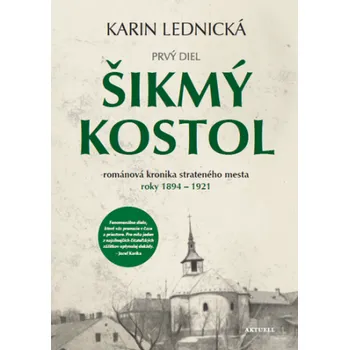 Šikmý kostol: románová kronika strateného mesta roky 1894–1921 - Karin Lednická