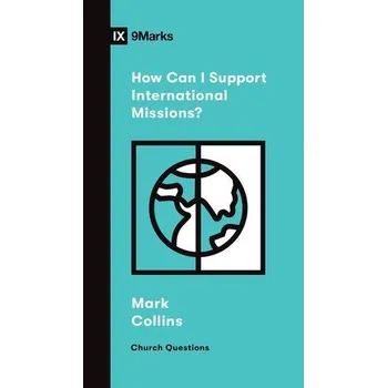 How Can I Support International Missions? - Collins, Mark