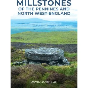 Cizojazyčná kniha Millstones of The Pennines and North West England - Johnson, Dr David