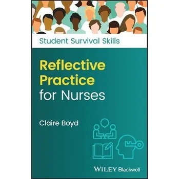 Reflective Practice for Nurses - Boyd, Claire (Practice Development Trainer, North Bristol NHS Trust)