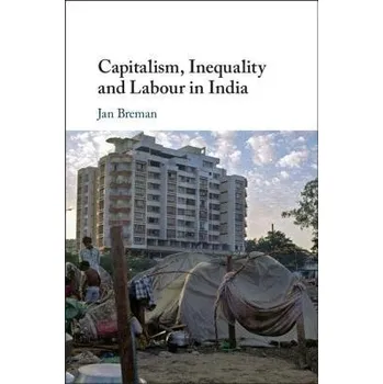 Cizí jazyk Capitalism, Inequality and Labour in India - Breman, Jan (Universiteit van Amsterdam)