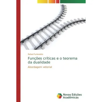 Přírodní věda Funções críticas e o teorema da dualidade - Furlanetto, Rafael