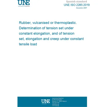 Cizojazyčná kniha UNE ISO 2285:2019 Rubber, vulcanised or thermoplastic. Determination of tension set under constant elongation, and of tension set, elongation and creep under constant tensile load Španělsky PDF