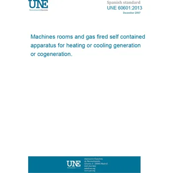 Cizojazyčná kniha UNE 60601:2013 Machines rooms and gas fired self contained apparatus for heating or cooling generation or cogeneration. Španělsky PDF