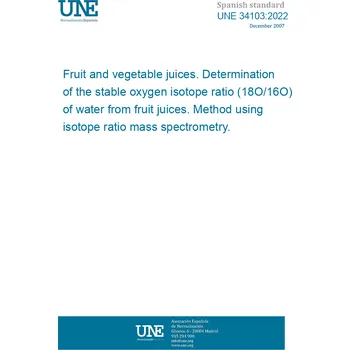 Cizojazyčná kniha UNE 34103:2022 Fruit and vegetable juices. Determination of the stable oxygen isotope ratio (18O/16O) of water from fruit juices. Method using isotope ratio mass spectrometry. Španělsky Tisk