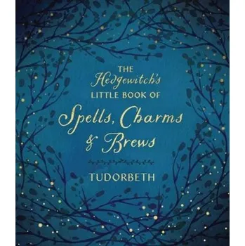 Osobní rozvoj The Hedgewitch's Little Book of Spells, Charms and Brews - Tudorbeth
