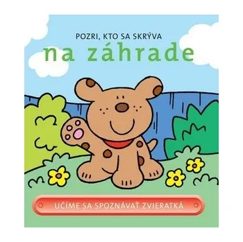 Pozri, kto sa skrýva na záhrade: Učíme sa spoznávať zvieratká Kniha