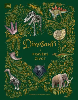 Encyklopedie Dinosauři a pravěký život - Anusuya Chinsamy-Turan (2023, pevná)