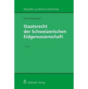Staatsrecht der Schweizerischen Eidgenossenschaft - Tschannen, Pierre