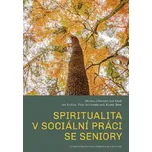 Spiritualita v sociální práci se seniory (Spiritualita v sociální práci se seniory)