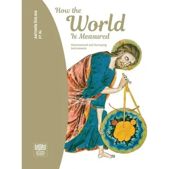 Umění How the World Is Measured Astronomical and Surveying Instruments - Antonín Švejda