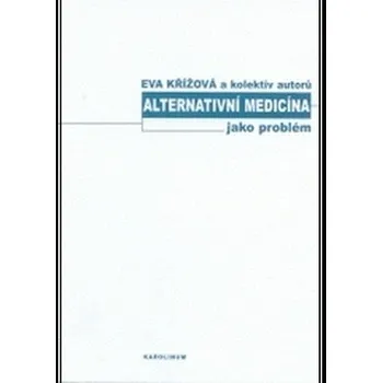 Alternativní medicína jako problém - Eva Křížová