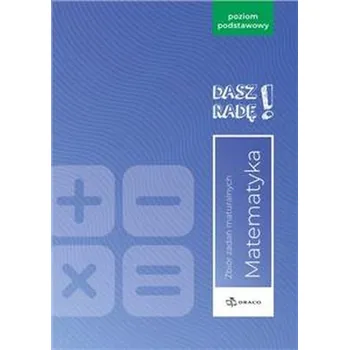 Přírodní věda Dasz radę! Matematyka Zbiór zadań maturalnych 2023