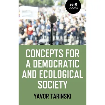 Concepts for a Democratic and Ecological Society - Grassroots Strategies for Social Change - Tarinski, Yavor; Schismenos, Alexandros