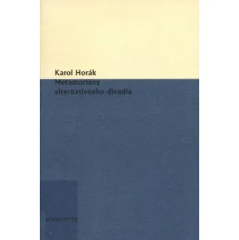 Umění Metamorfózy alternatívneho divadla – Karol Horák (SK)
