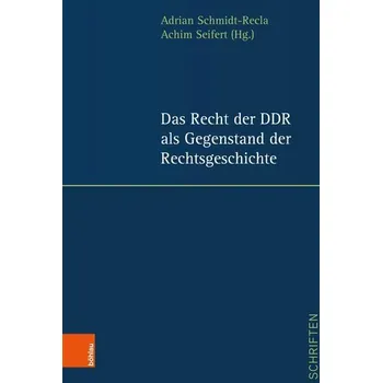 Das Recht der DDR als Gegenstand der Rechtsgeschichte - Schmidt-Recla, Adrian
