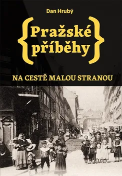 Pražské příběhy: Na cestě Malou stranou - Dan Hrubý (2023, brožovaná)