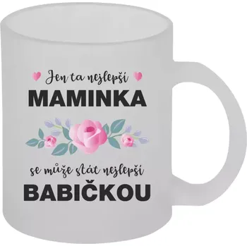 Hrnek 330 ml - skleněný matný Jen ta nejlepší maminka se může stát nejlepší babičkou