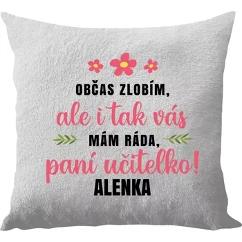 Polštář Polštář bílý 40x40 cm - dlouhý chlup Občas zlobím, ale i tak vás mám ráda, paní učitelko