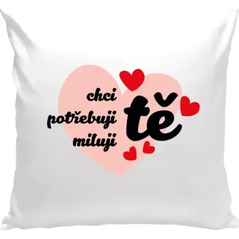 Polštář Polštář bílý 40x40 cm Chci tě, potřebuji tě, miluju tě