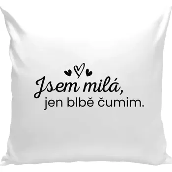 Polštář Polštář bílý 40x40 cm Jsem milá, jen blbě čumim.