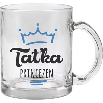 Hrnek 330 ml - skleněný Taťka princezen