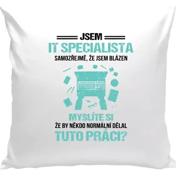 Polštář Polštář bílý 40x40 cm Samozřejmě, že jsem blázen - IT specialista