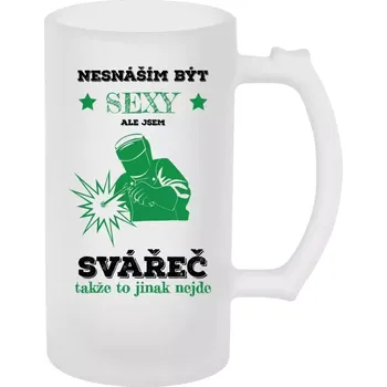 Sklenice Půllitr skleněný matný Nesnáším být sexy, ale jsem svářeč