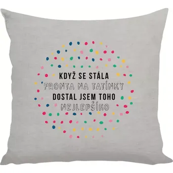 Polštář Polštář lněný 40x40 cm Když se stála fronta na tatínky, dostal jsem toho nejlepšího