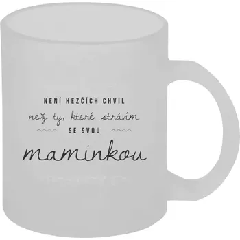 Hrnek 330 ml - skleněný matný Není hezčích chvil, než ty, které strávím se svou maminkou