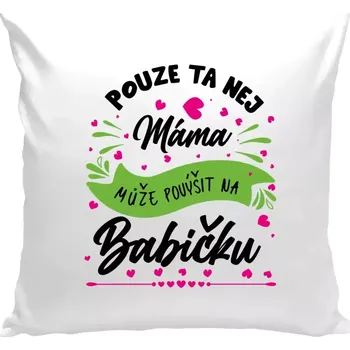 Polštář Polštář bílý 40x40 cm Pouze ta nej máma může povýšit na babičku