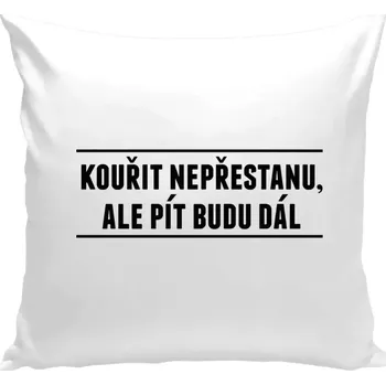 Polštář Polštář bílý 40x40 cm Kouřit nepřestanu, ale pít budu dál