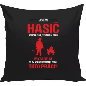 Polštář Polštář pro hasiče - Samozřejmě, že jsem blázen - hasič - černá 40 × 40 cm