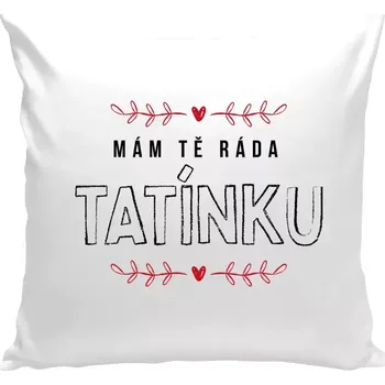 Polštář Polštář bílý 40x40 cm Mám tě ráda tatínku